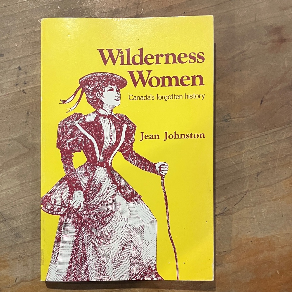 Wilderness Women - Canada’s Forgotten history by Jean Johnston - softcover Book